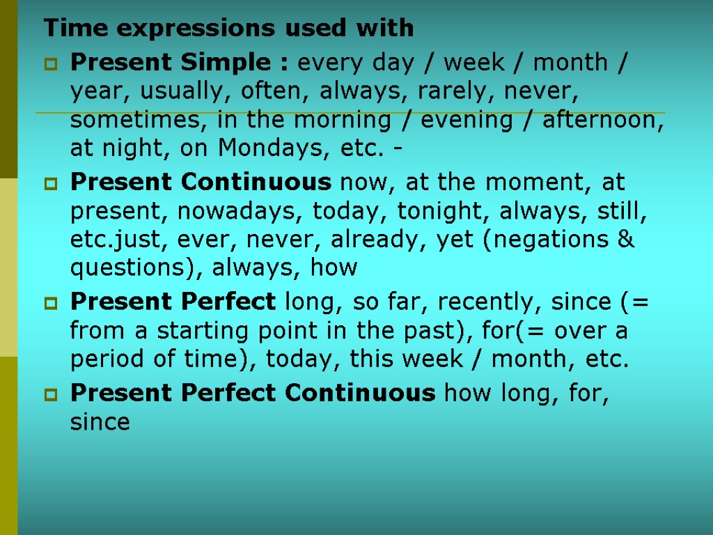Time expressions used with Present Simple : every day / week / month /